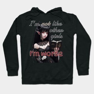 I’m not like other girls, I’m worse Hoodie